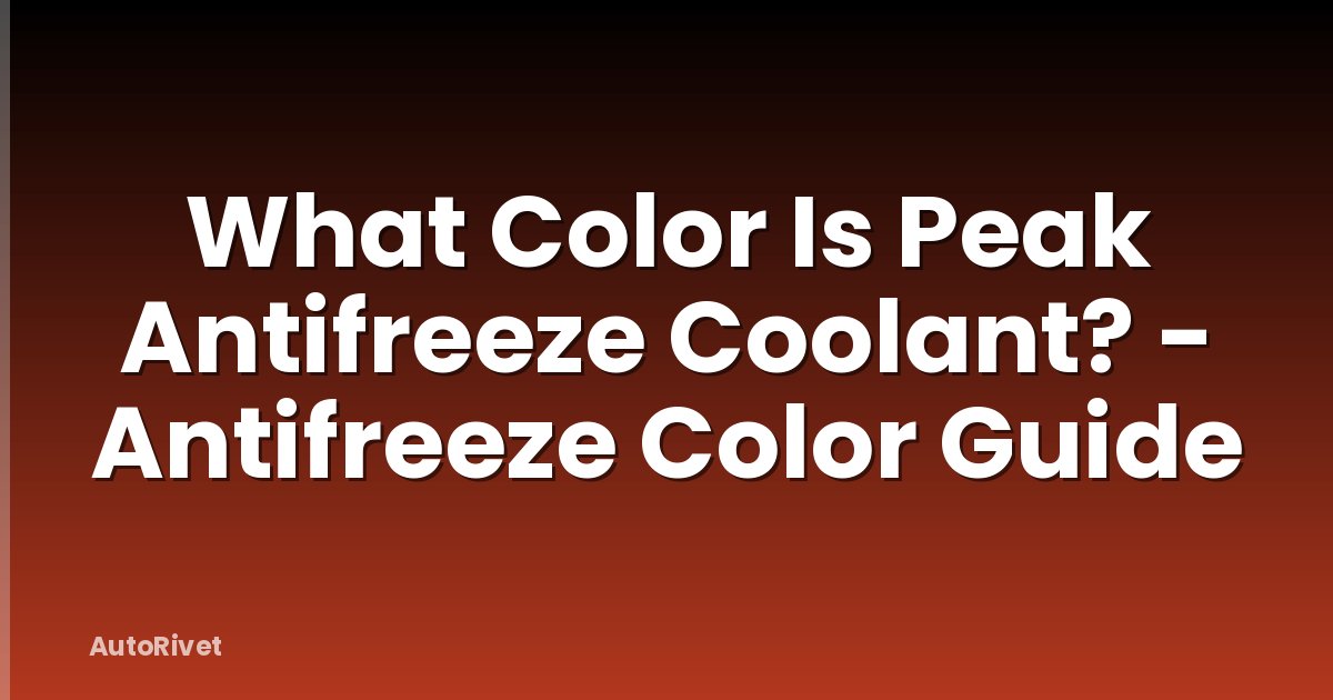 What Color Is Peak Antifreeze Coolant? - Antifreeze Color Guide