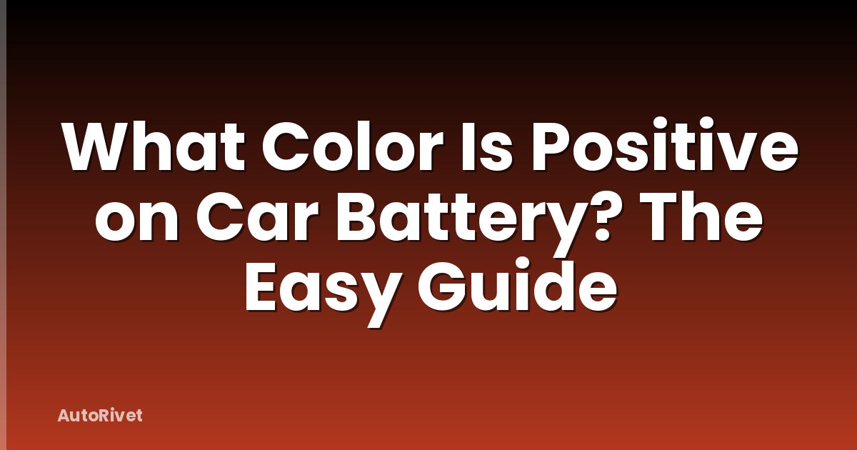 What Color Is Positive on Car Battery? The Easy Guide