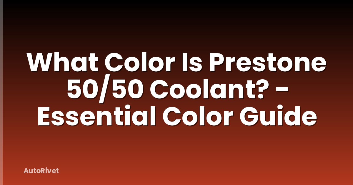 What Color Is Prestone 50/50 Coolant? - Essential Color Guide