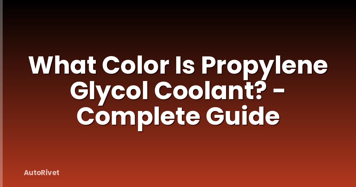 What Color Is Propylene Glycol Coolant? - Complete Guide