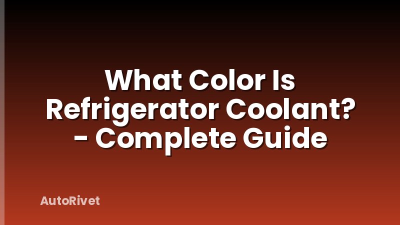 What Color Is Refrigerator Coolant? - Complete Guide