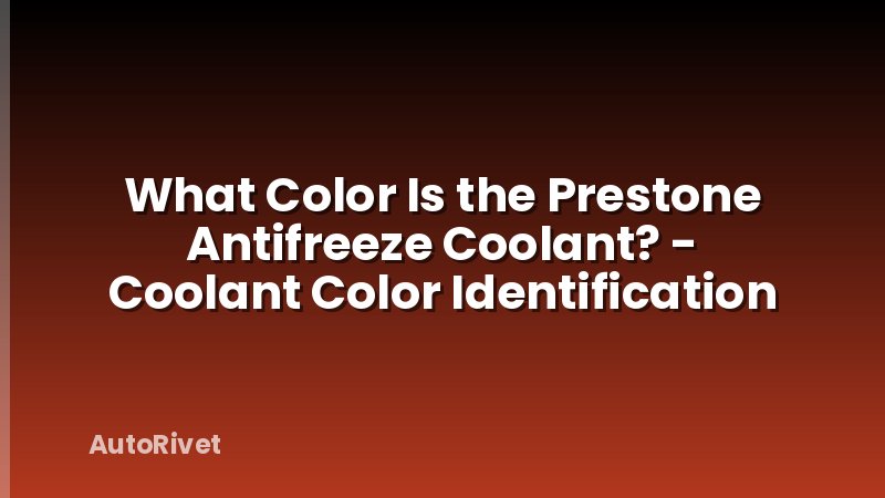 What Color Is the Prestone Antifreeze Coolant? - Coolant Color Identification