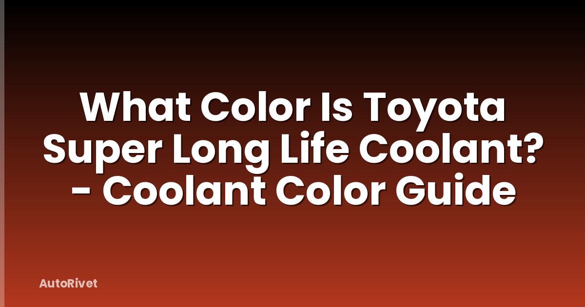 What Color Is Toyota Super Long Life Coolant? - Coolant Color Guide
