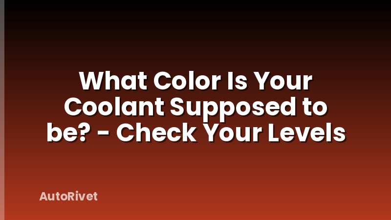 What Color Is Your Coolant Supposed to be? - Check Your Levels