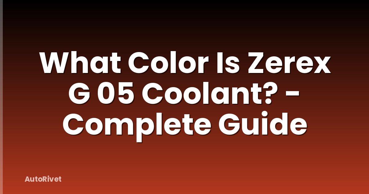 What Color Is Zerex G 05 Coolant? - Complete Guide
