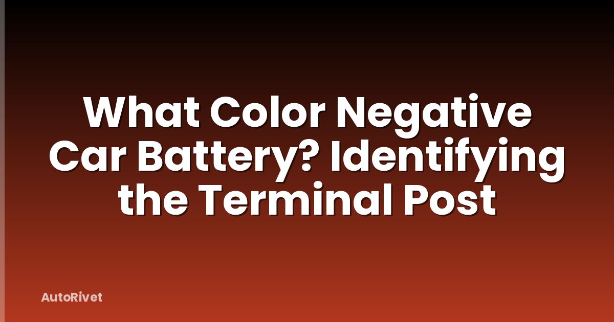 What Color Negative Car Battery? Identifying the Terminal Post