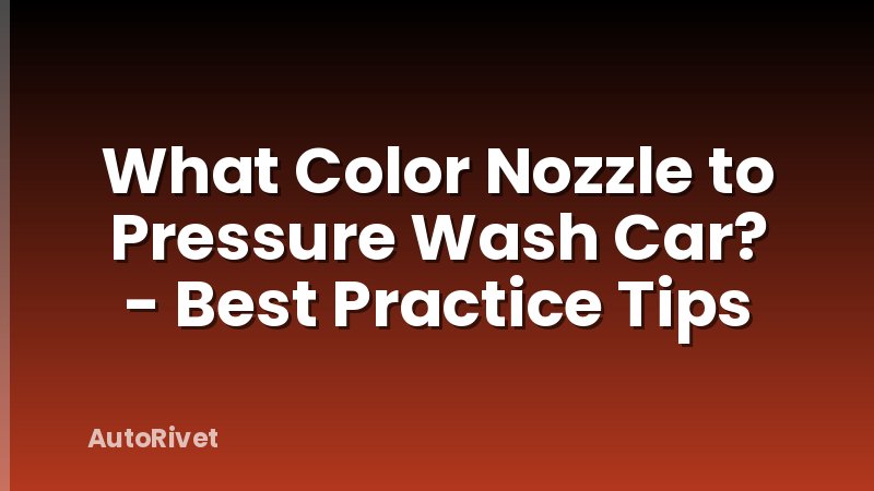 What Color Nozzle to Pressure Wash Car? - Best Practice Tips
