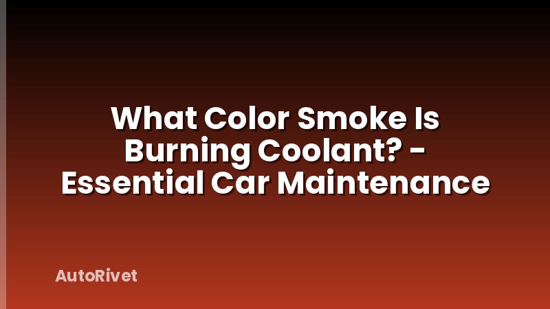 What Color Smoke Is Burning Coolant? - Essential Car Maintenance