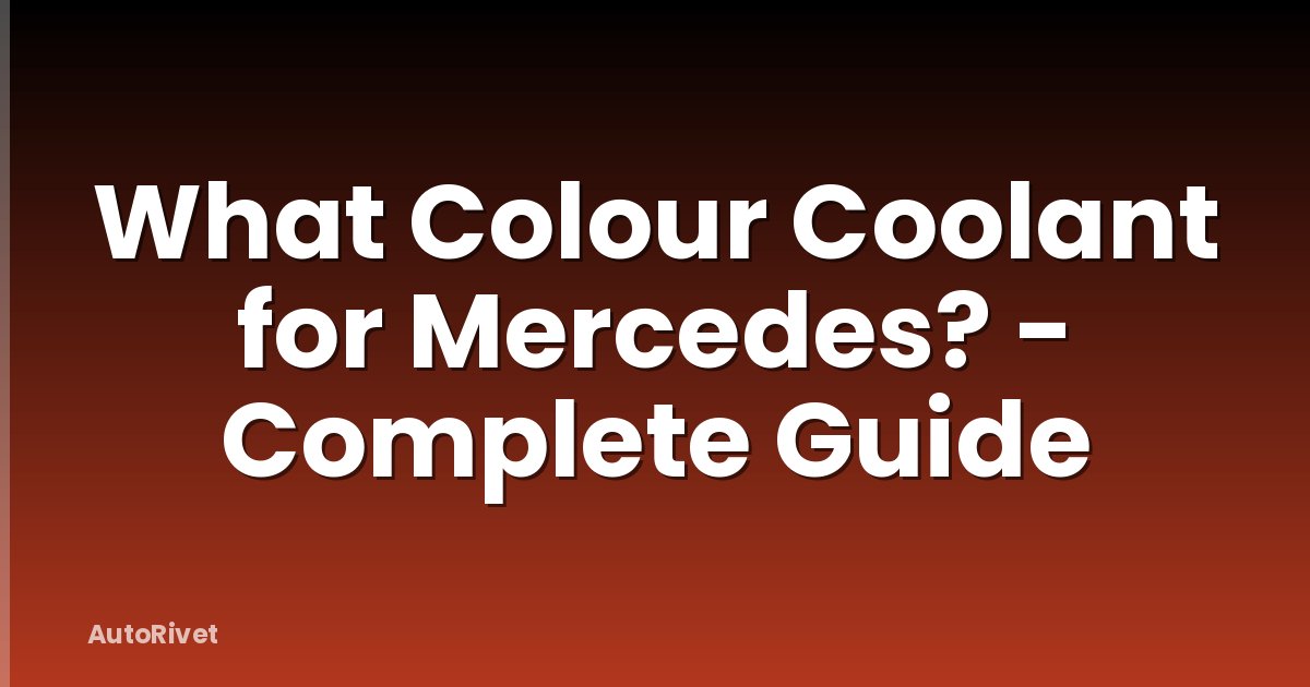 What Colour Coolant for Mercedes? - Complete Guide