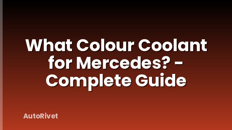 What Colour Coolant for Mercedes? - Complete Guide