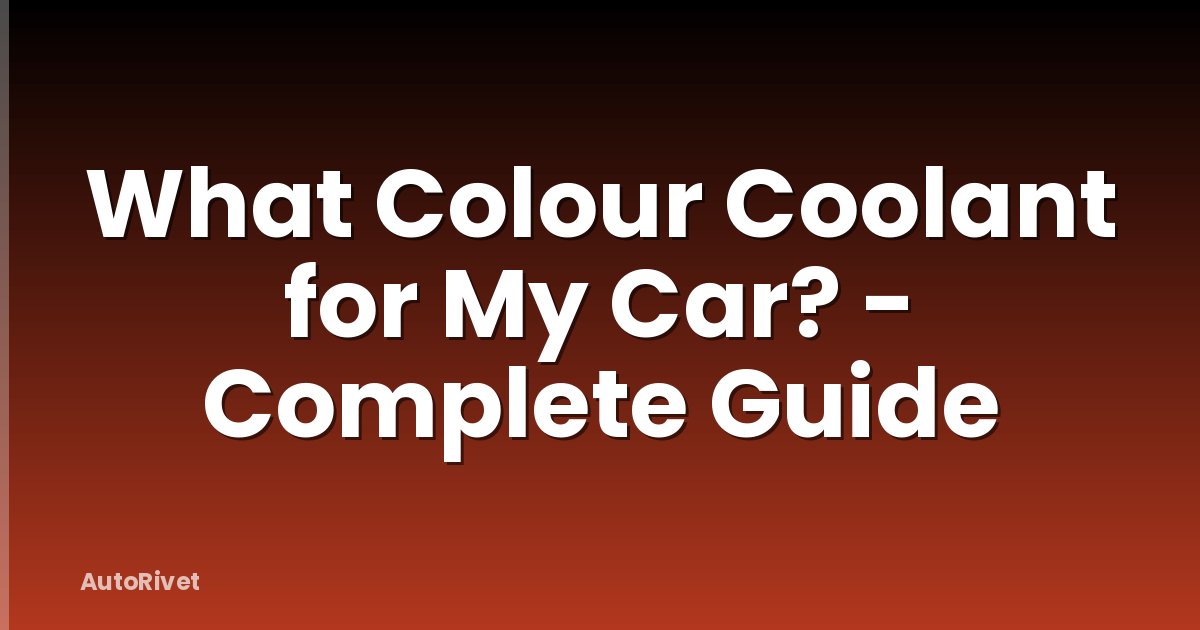 What Colour Coolant for My Car? - Complete Guide