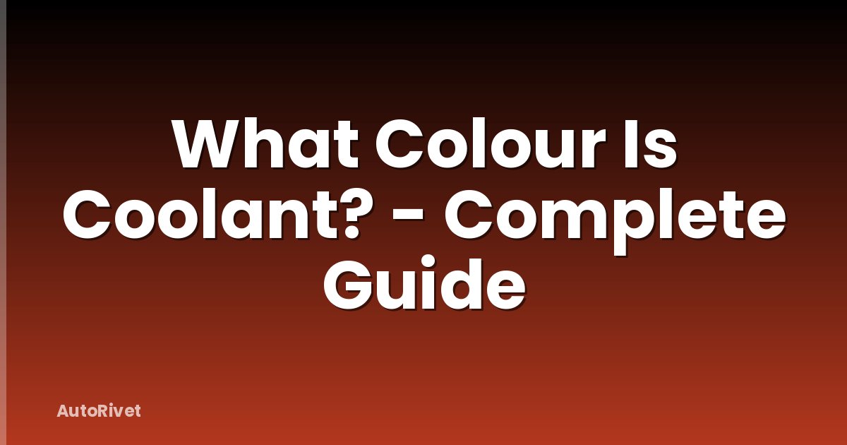 What Colour Is Coolant? - Complete Guide