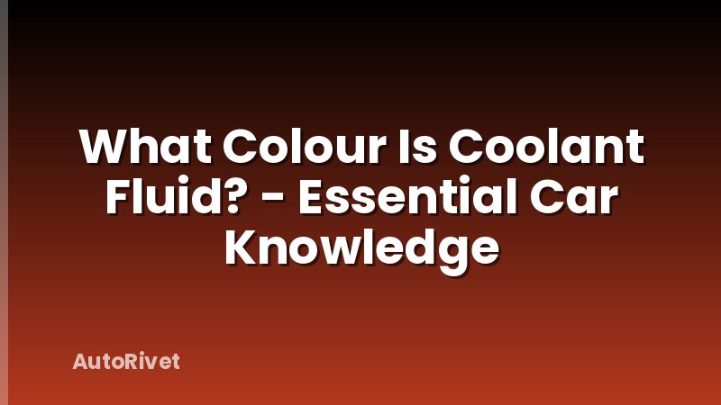 What Colour Is Coolant Fluid? - Essential Car Knowledge