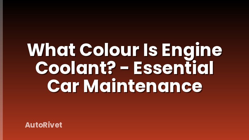 What Colour Is Engine Coolant? - Essential Car Maintenance