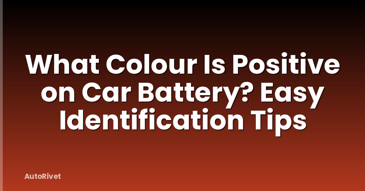 What Colour Is Positive on Car Battery? Easy Identification Tips