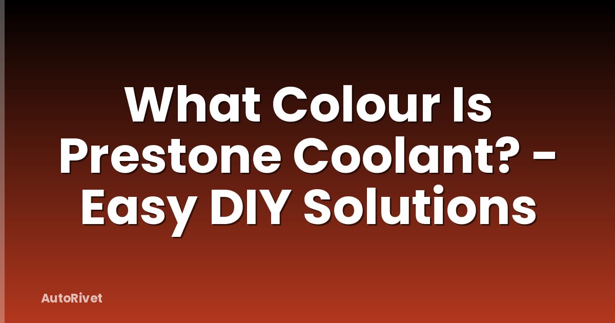 What Colour Is Prestone Coolant? - Easy DIY Solutions