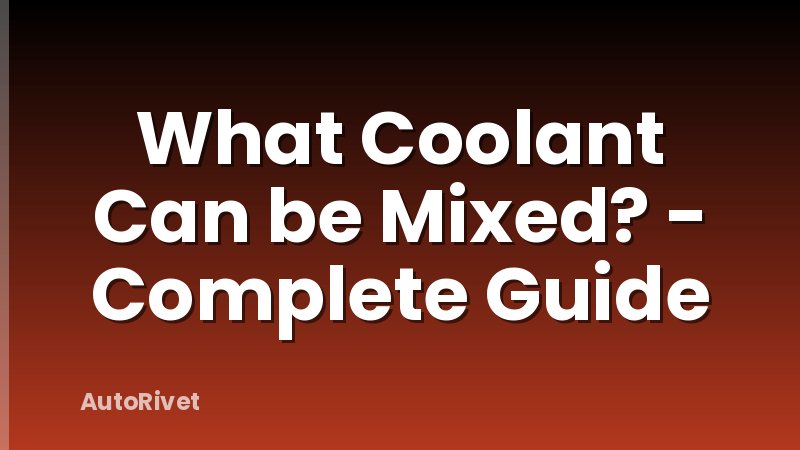 What Coolant Can be Mixed? - Complete Guide