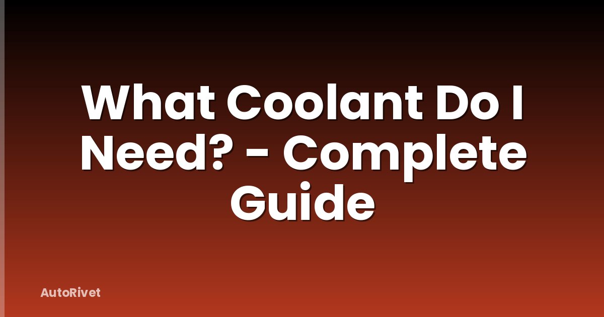 What Coolant Do I Need? - Complete Guide