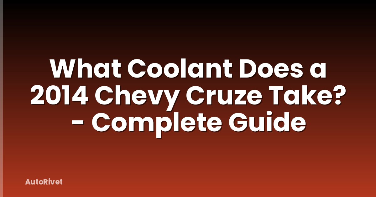 What Coolant Does a 2014 Chevy Cruze Take? - Complete Guide