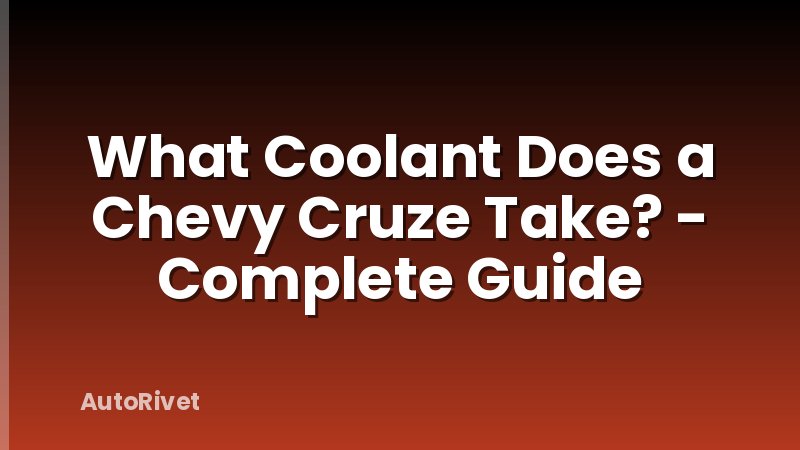 What Coolant Does a Chevy Cruze Take? - Complete Guide