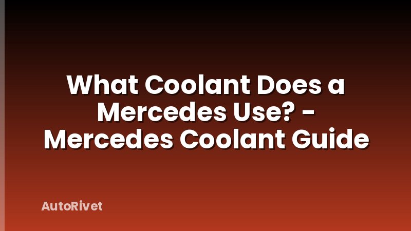 What Coolant Does a Mercedes Use? - Mercedes Coolant Guide