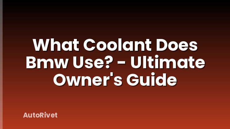 What Coolant Does Bmw Use? - Ultimate Owner's Guide