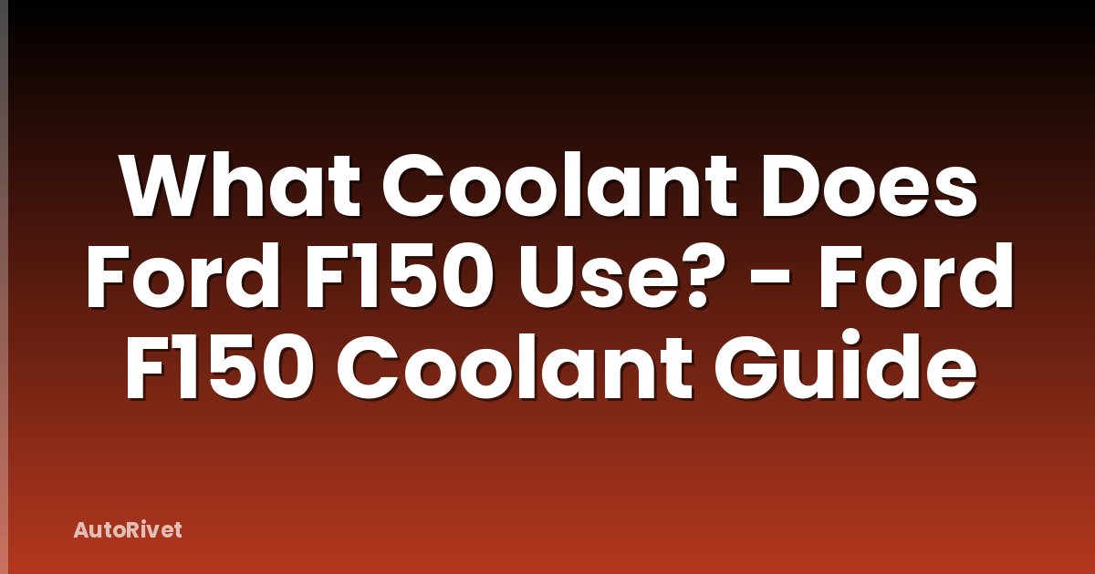What Coolant Does Ford F150 Use? - Ford F150 Coolant Guide