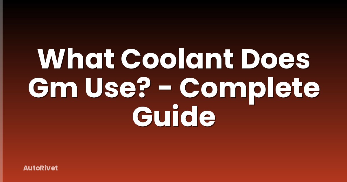What Coolant Does Gm Use? - Complete Guide