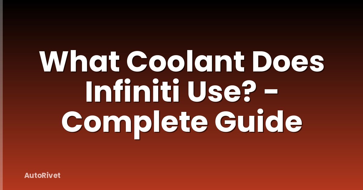 What Coolant Does Infiniti Use? - Complete Guide