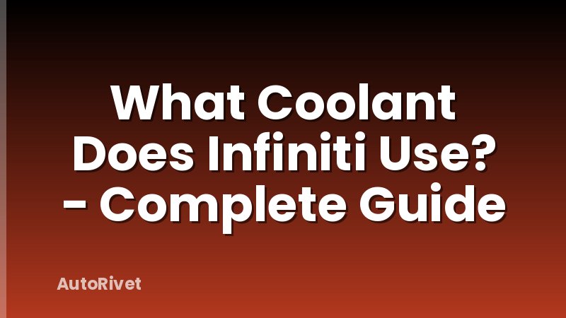 What Coolant Does Infiniti Use? - Complete Guide