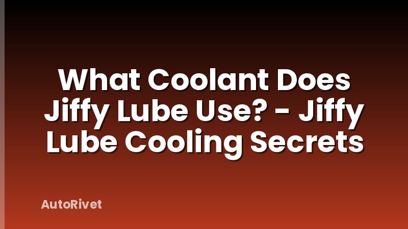 What Coolant Does Jiffy Lube Use? - Jiffy Lube Cooling Secrets