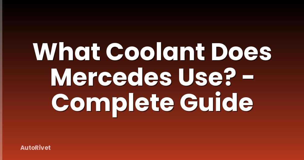 What Coolant Does Mercedes Use? - Complete Guide