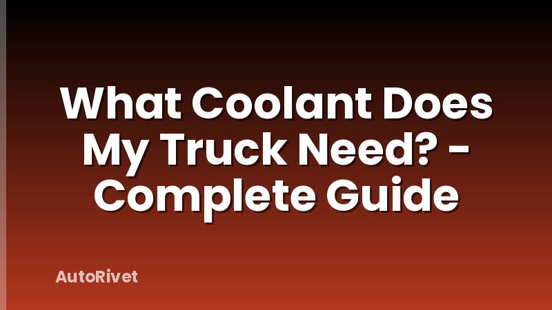 What Coolant Does My Truck Need? - Complete Guide