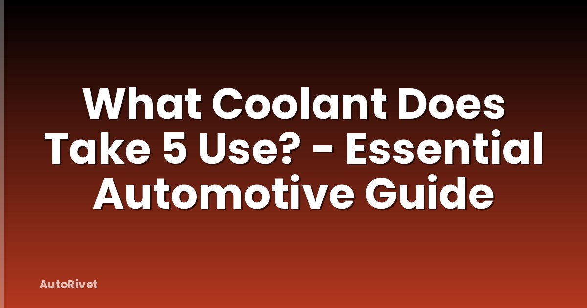What Coolant Does Take 5 Use? - Essential Automotive Guide