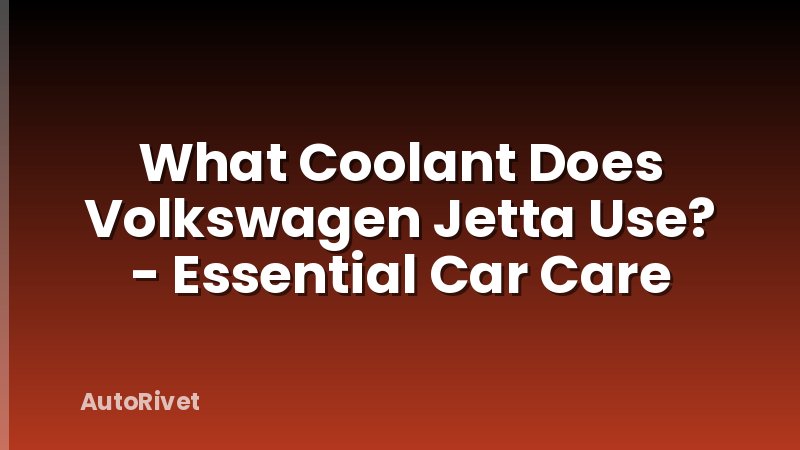 What Coolant Does Volkswagen Jetta Use? - Essential Car Care