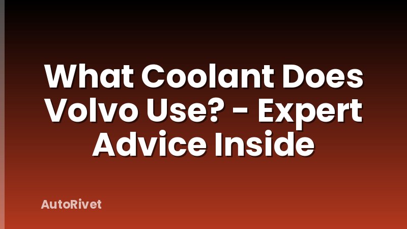 What Coolant Does Volvo Use? - Expert Advice Inside