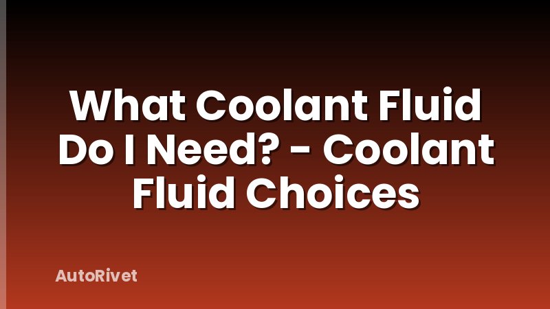 What Coolant Fluid Do I Need? - Coolant Fluid Choices