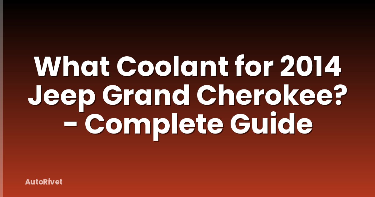What Coolant for 2014 Jeep Grand Cherokee? - Complete Guide