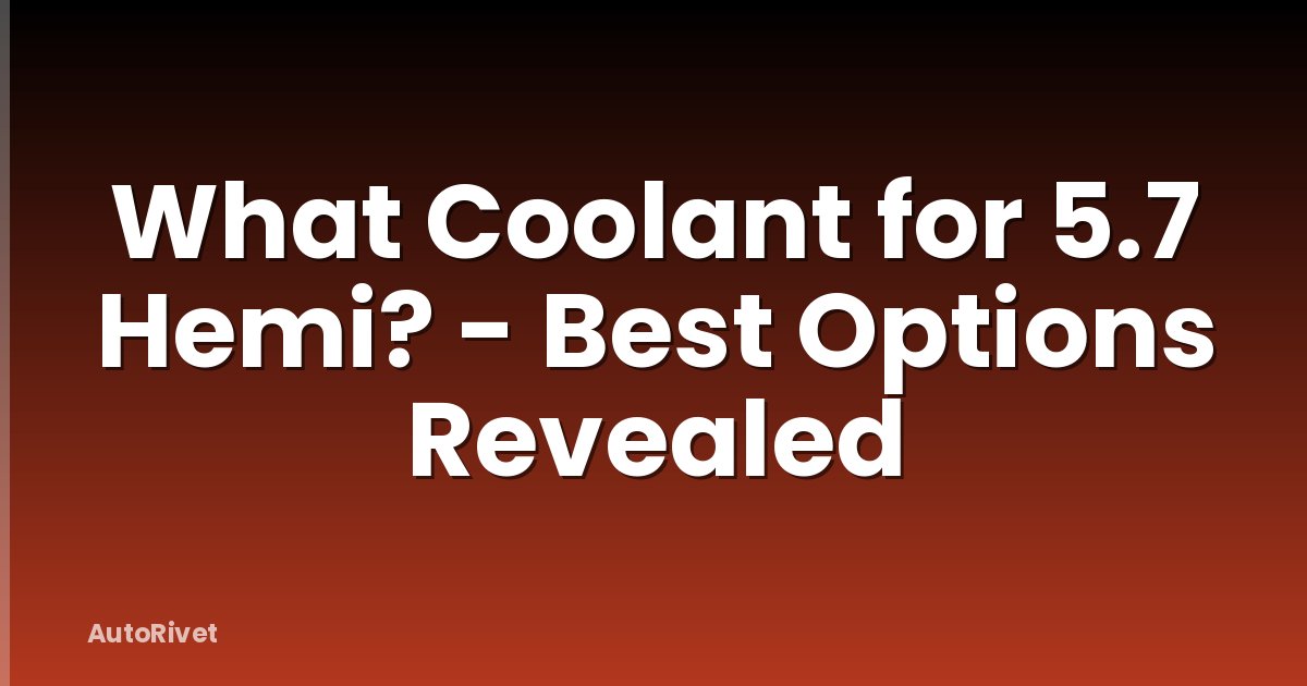 What Coolant for 5.7 Hemi? - Best Options Revealed