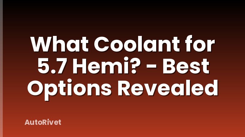 What Coolant for 5.7 Hemi? - Best Options Revealed