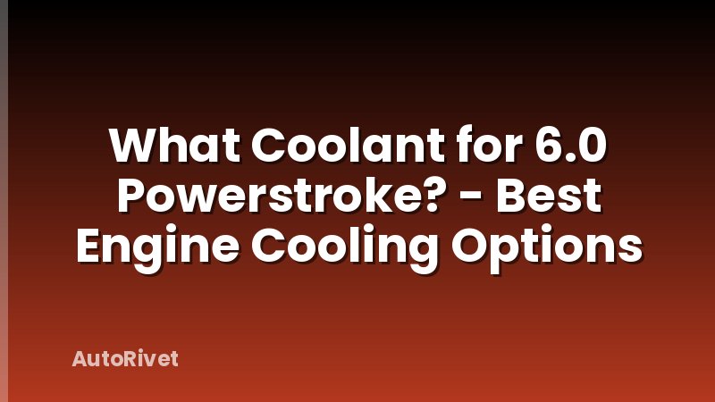 What Coolant for 6.0 Powerstroke? - Best Engine Cooling Options