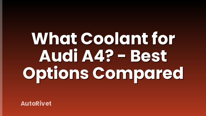 What Coolant for Audi A4? - Best Options Compared