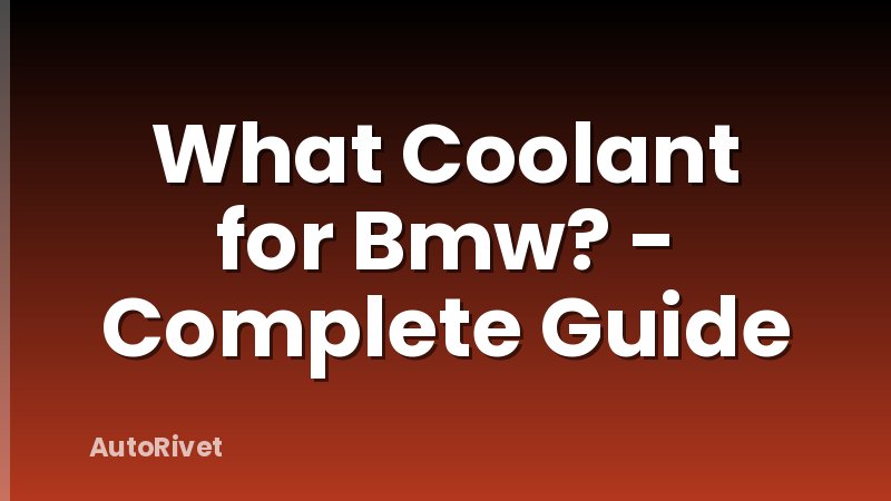 What Coolant for Bmw? - Complete Guide