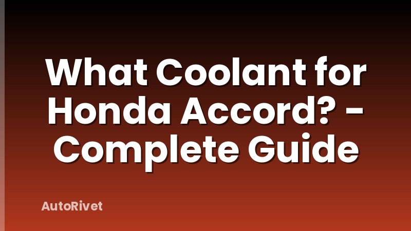 What Coolant for Honda Accord? - Complete Guide