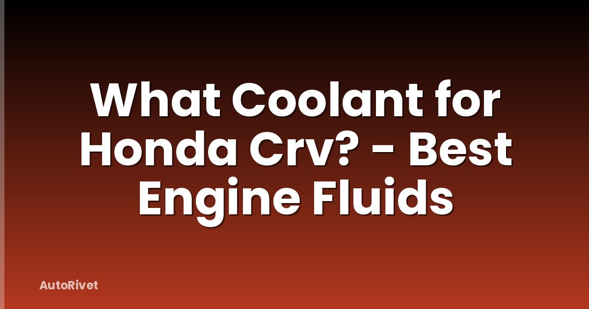 What Coolant for Honda Crv? - Best Engine Fluids