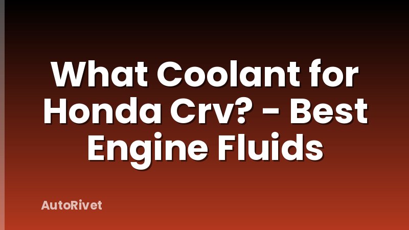 What Coolant for Honda Crv? - Best Engine Fluids