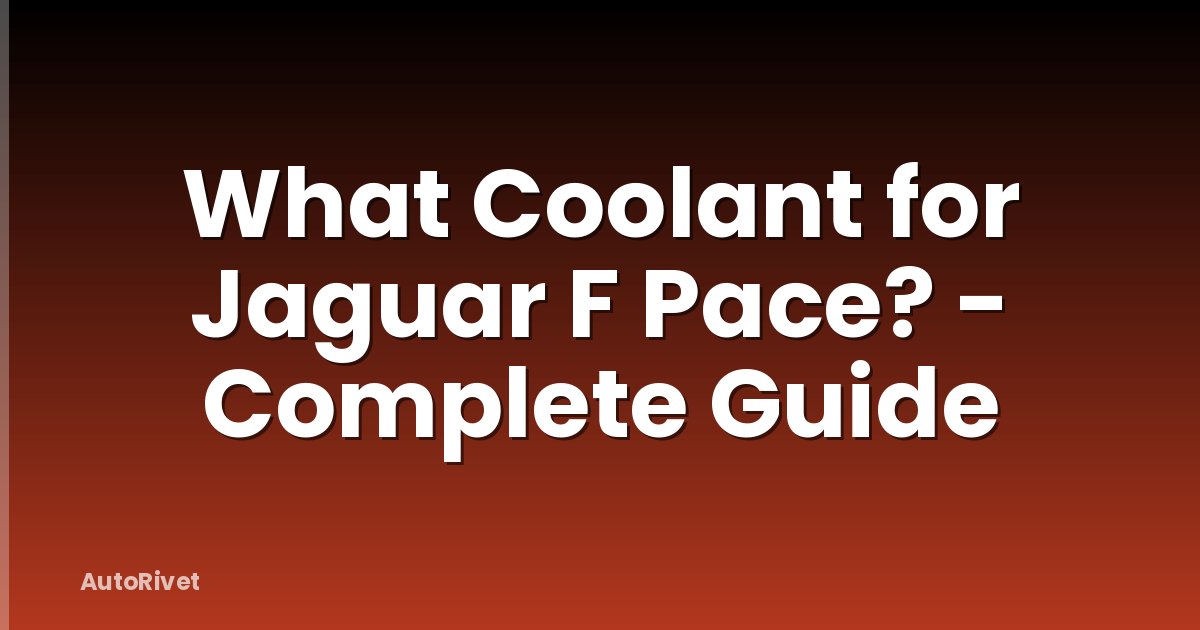 What Coolant for Jaguar F Pace? - Complete Guide