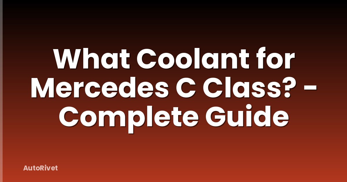 What Coolant for Mercedes C Class? - Complete Guide