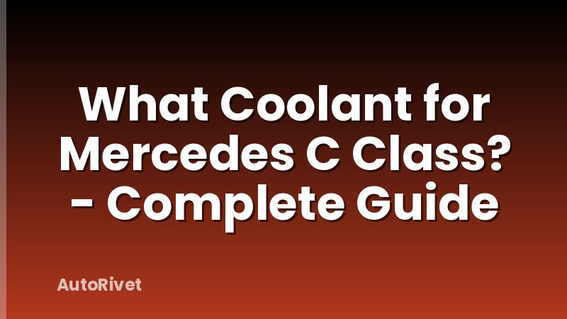 What Coolant for Mercedes C Class? - Complete Guide