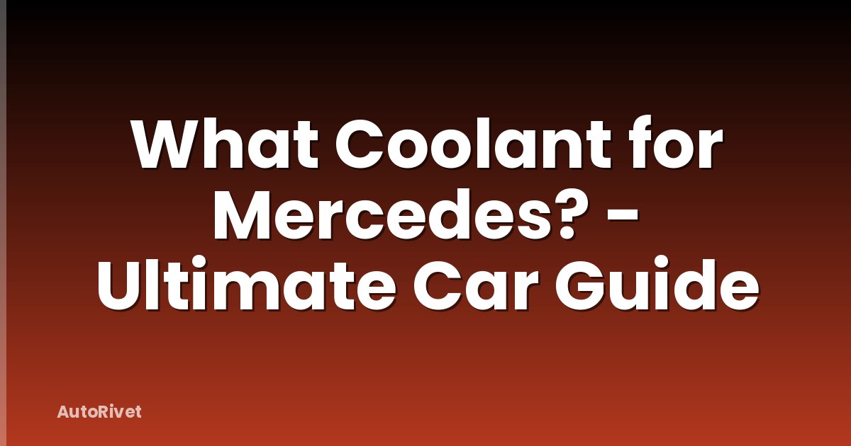 What Coolant for Mercedes? - Ultimate Car Guide